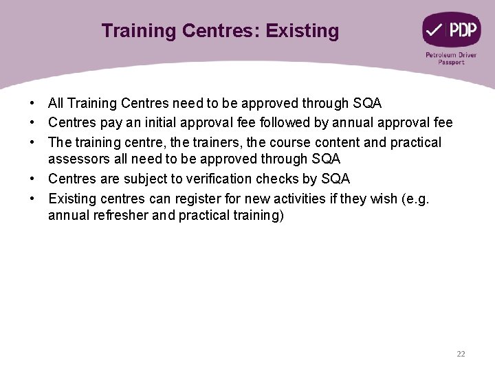 Training Centres: Existing • All Training Centres need to be approved through SQA •