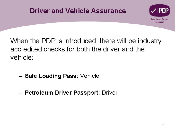 Driver and Vehicle Assurance When the PDP is introduced, there will be industry accredited
