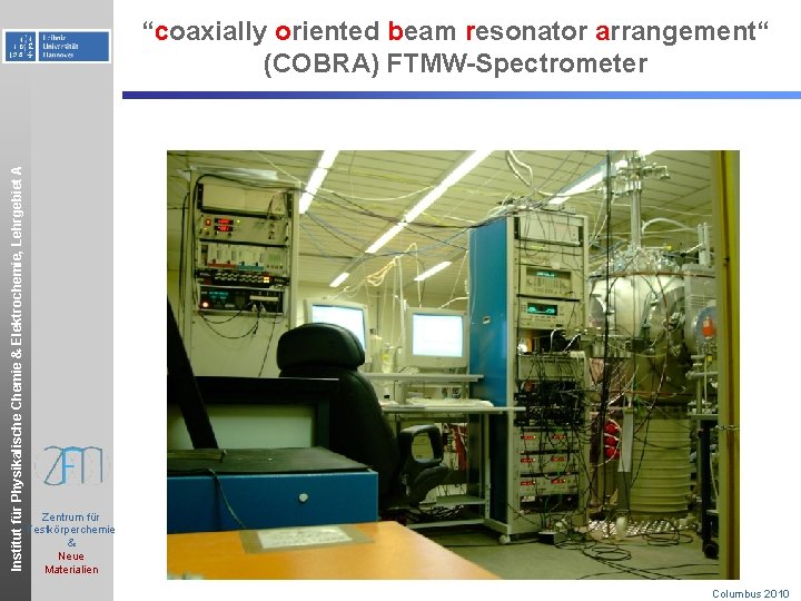 Institut für Physikalische Chemie & Elektrochemie, Lehrgebiet A “coaxially oriented beam resonator arrangement“ (COBRA)