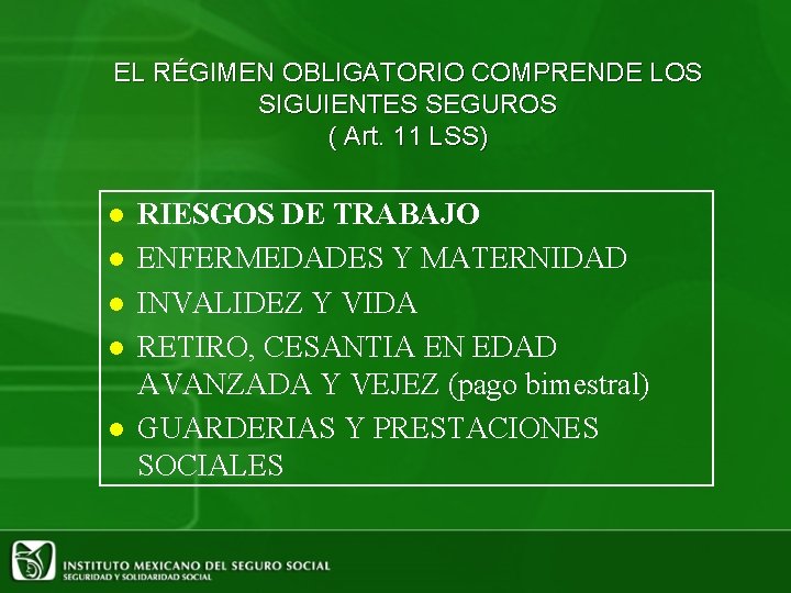 EL RÉGIMEN OBLIGATORIO COMPRENDE LOS SIGUIENTES SEGUROS ( Art. 11 LSS) l l l