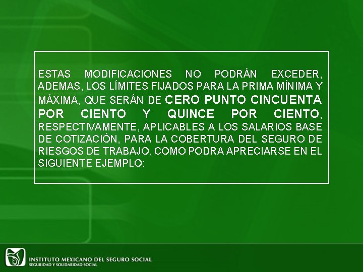 ESTAS MODIFICACIONES NO PODRÁN EXCEDER, ADEMAS, LOS LÍMITES FIJADOS PARA LA PRIMA MÍNIMA Y