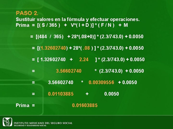 PASO 2. Sustituir valores en la fórmula y efectuar operaciones. Prima = [( S