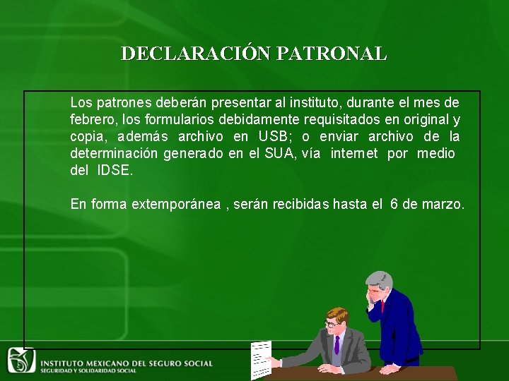 DECLARACIÓN PATRONAL Los patrones deberán presentar al instituto, durante el mes de febrero, los