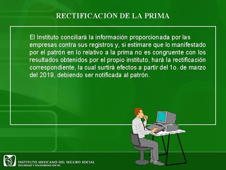 RECTIFICACIÓN DE LA PRIMA El Instituto conciliará la información proporcionada por las empresas contra