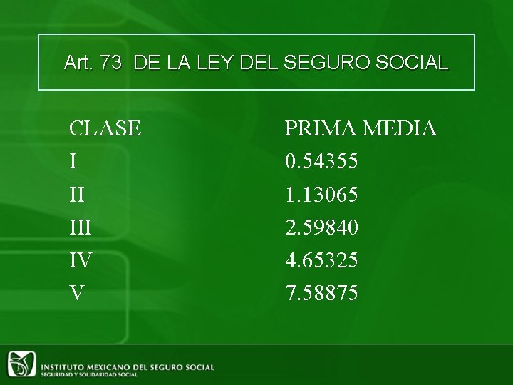 Art. 73 DE LA LEY DEL SEGURO SOCIAL CLASE I II IV V PRIMA