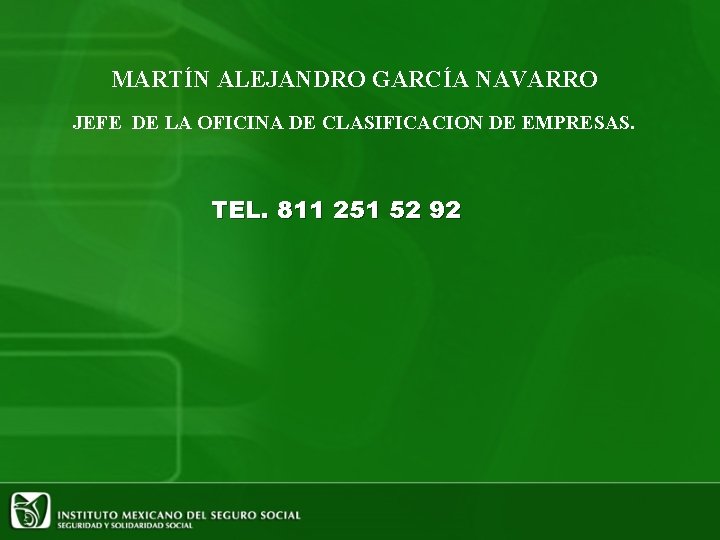 MARTÍN ALEJANDRO GARCÍA NAVARRO JEFE DE LA OFICINA DE CLASIFICACION DE EMPRESAS. TEL. 811