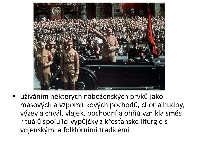  • užíváním některých náboženských prvků jako masových a vzpomínkových pochodů, chór a hudby,