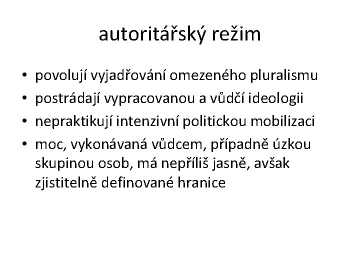 autoritářský režim • • povolují vyjadřování omezeného pluralismu postrádají vypracovanou a vůdčí ideologii nepraktikují