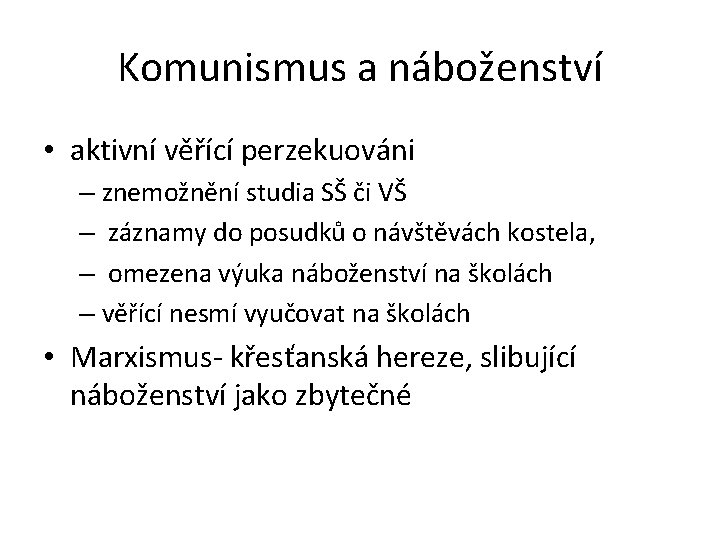 Komunismus a náboženství • aktivní věřící perzekuováni – znemožnění studia SŠ či VŠ –