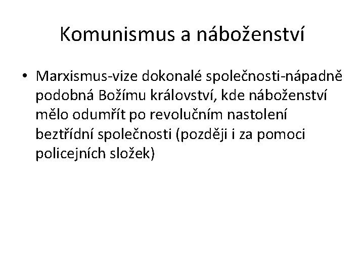 Komunismus a náboženství • Marxismus-vize dokonalé společnosti-nápadně podobná Božímu království, kde náboženství mělo odumřít