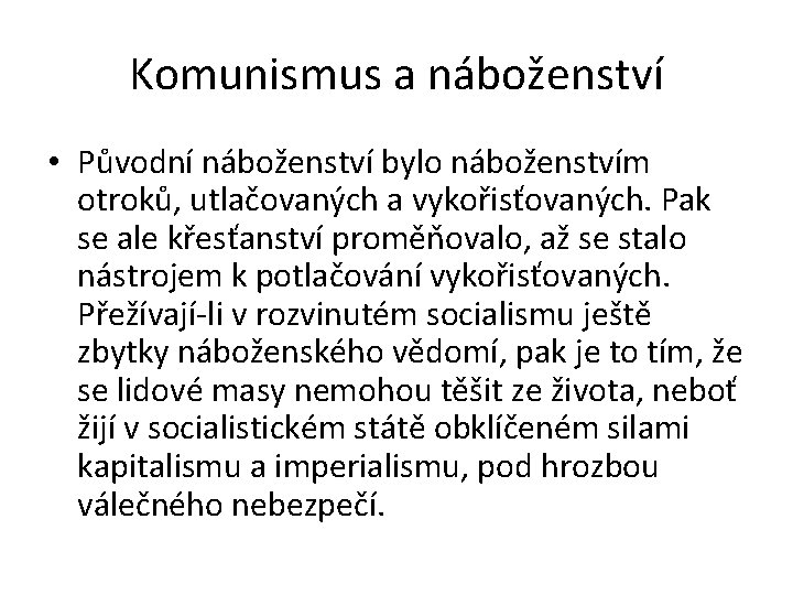 Komunismus a náboženství • Původní náboženství bylo náboženstvím otroků, utlačovaných a vykořisťovaných. Pak se