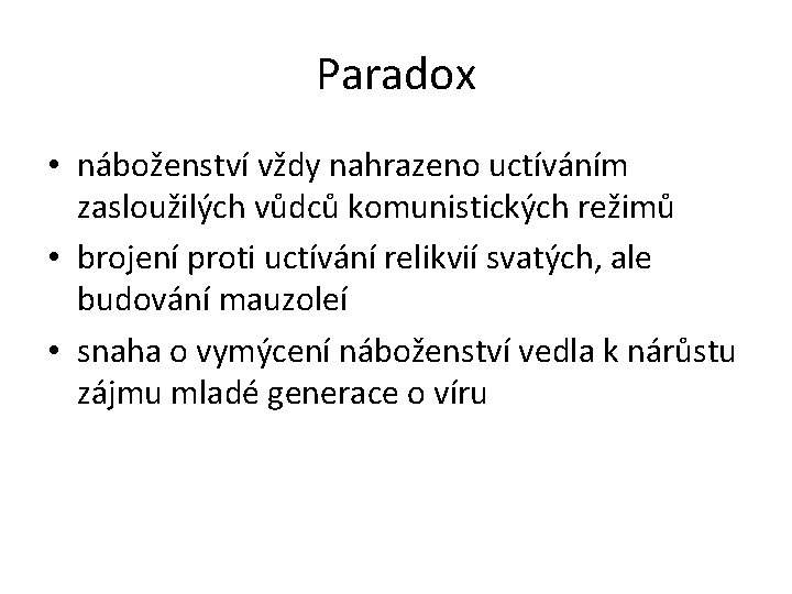 Paradox • náboženství vždy nahrazeno uctíváním zasloužilých vůdců komunistických režimů • brojení proti uctívání