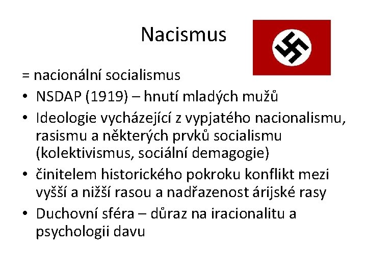 Nacismus = nacionální socialismus • NSDAP (1919) – hnutí mladých mužů • Ideologie vycházející