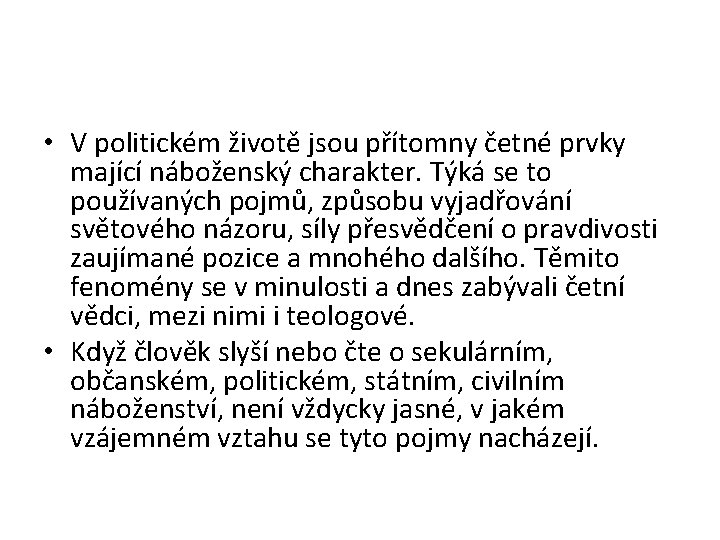  • V politickém životě jsou přítomny četné prvky mající náboženský charakter. Týká se