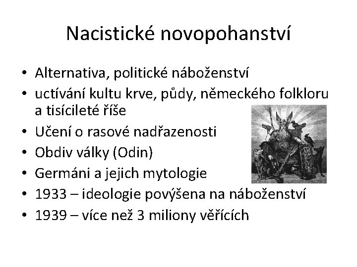 Nacistické novopohanství • Alternativa, politické náboženství • uctívání kultu krve, půdy, německého folkloru a