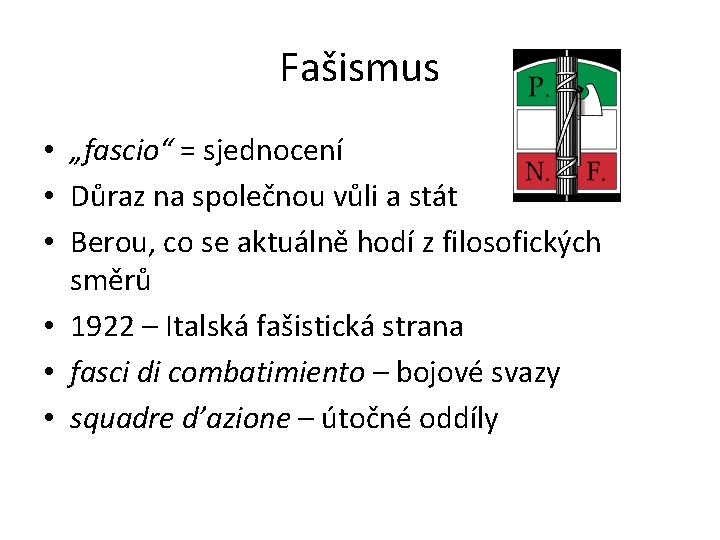 Fašismus • „fascio“ = sjednocení • Důraz na společnou vůli a stát • Berou,