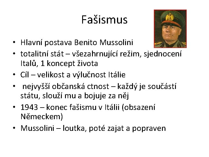 Fašismus • Hlavní postava Benito Mussolini • totalitní stát – všezahrnující režim, sjednocení Italů,