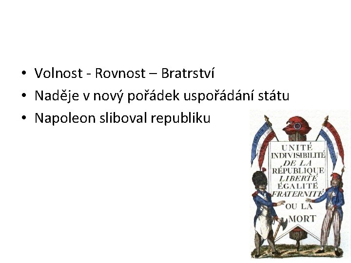  • Volnost - Rovnost – Bratrství • Naděje v nový pořádek uspořádání státu