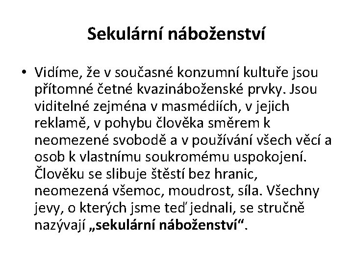 Sekulární náboženství • Vidíme, že v současné konzumní kultuře jsou přítomné četné kvazináboženské prvky.