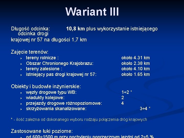 Wariant III Długość odcinka: 10, 8 km plus wykorzystanie istniejącego odcinka drogi krajowej nr