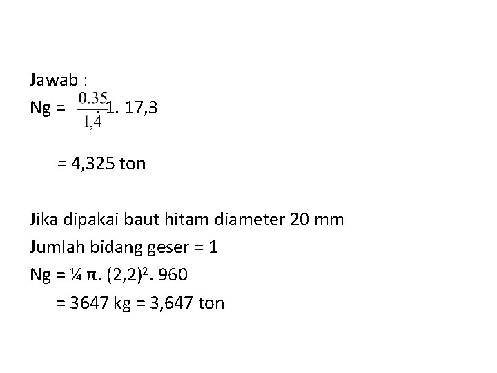 Jawab : Ng =. 1. 17, 3 = 4, 325 ton Jika dipakai baut