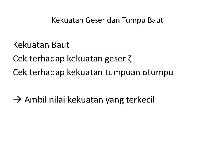 Kekuatan Geser dan Tumpu Baut Kekuatan Baut Cek terhadap kekuatan geser ζ Cek terhadap