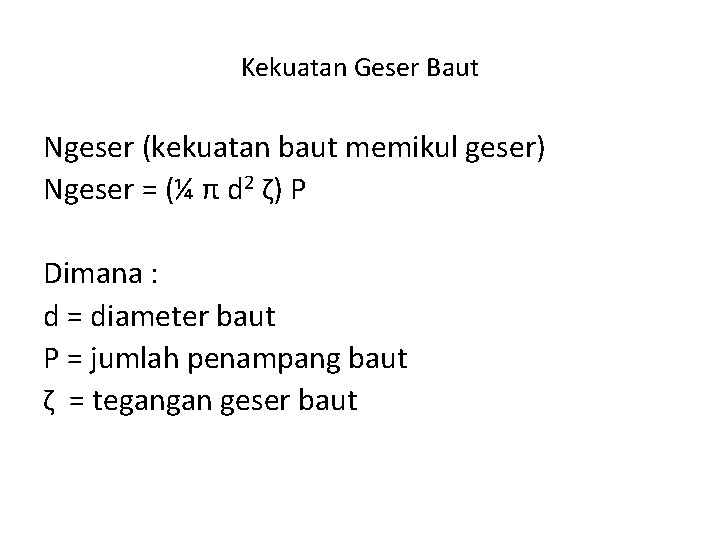 Kekuatan Geser Baut Ngeser (kekuatan baut memikul geser) Ngeser = (¼ π d 2