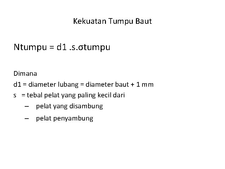 Kekuatan Tumpu Baut Ntumpu = d 1. s. σtumpu Dimana d 1 = diameter
