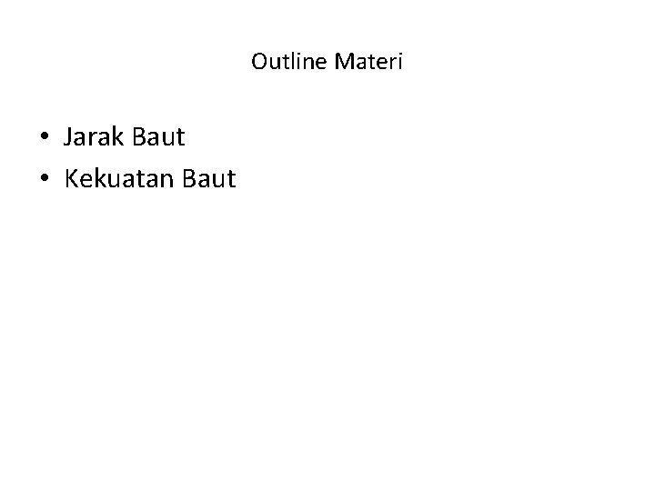 Outline Materi • Jarak Baut • Kekuatan Baut 