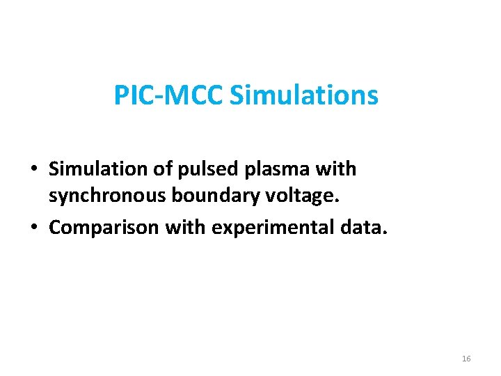 PIC-MCC Simulations • Simulation of pulsed plasma with synchronous boundary voltage. • Comparison with PIC-MCC Simulations • Simulation of pulsed plasma with synchronous boundary voltage. • Comparison with