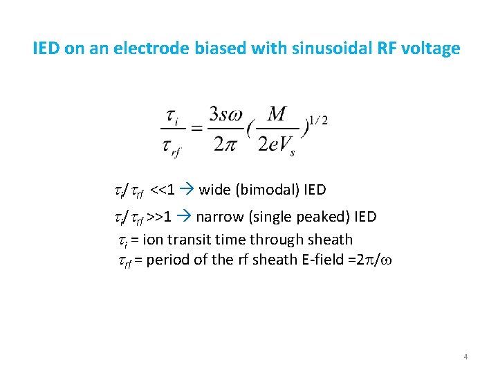IED on an electrode biased with sinusoidal RF voltage ti/trf <<1 wide (bimodal) IED IED on an electrode biased with sinusoidal RF voltage ti/trf <<1 wide (bimodal) IED