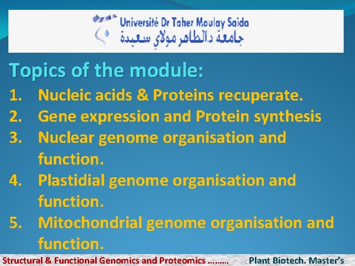 Topics of the module: 1. Nucleic acids & Proteins recuperate. 2. Gene expression and