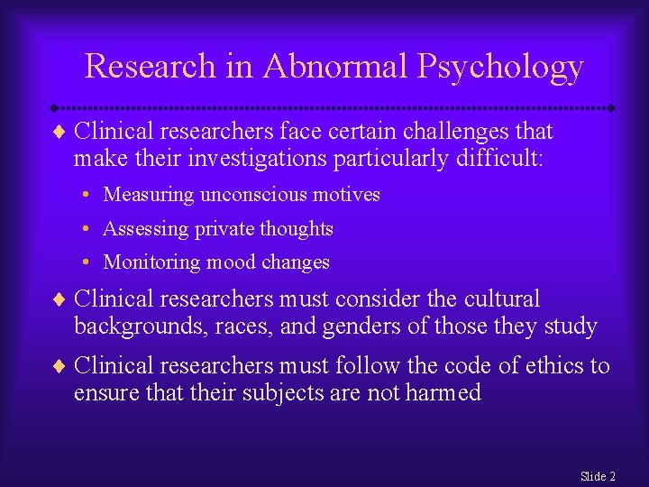 Research in Abnormal Psychology ¨ Clinical researchers face certain challenges that make their investigations