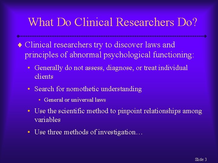 What Do Clinical Researchers Do? ¨ Clinical researchers try to discover laws and principles