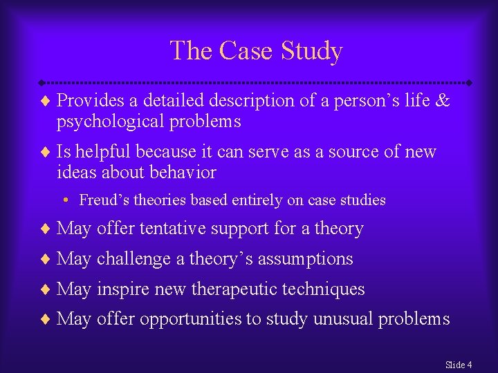 The Case Study ¨ Provides a detailed description of a person’s life & psychological