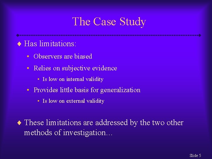 The Case Study ¨ Has limitations: • Observers are biased • Relies on subjective