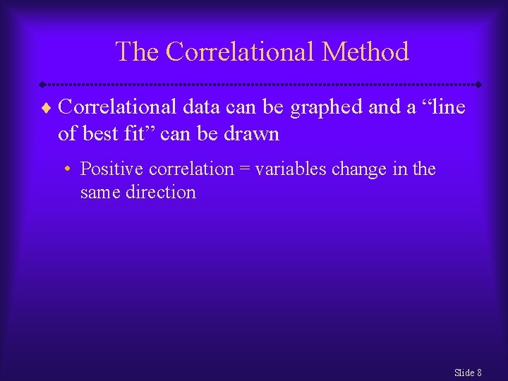 The Correlational Method ¨ Correlational data can be graphed and a “line of best