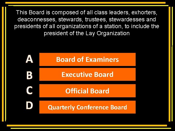 This Board is composed of all class leaders, exhorters, deaconnesses, stewards, trustees, stewardesses and