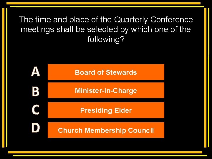 The time and place of the Quarterly Conference meetings shall be selected by which