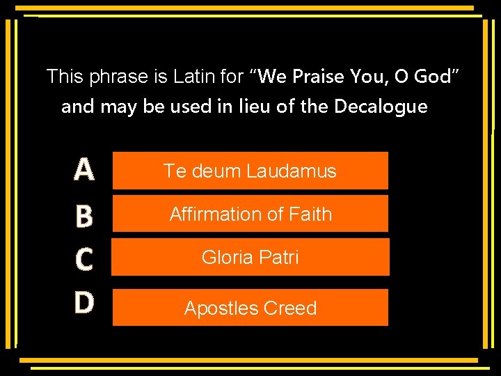  This phrase is Latin for “We Praise You, O God” and may be