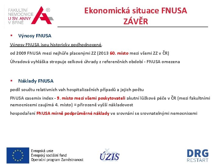 Ekonomická situace FNUSA ZÁVĚR § Výnosy FNUSA jsou historicky podhodnocené. od 2009 FNUSA mezi