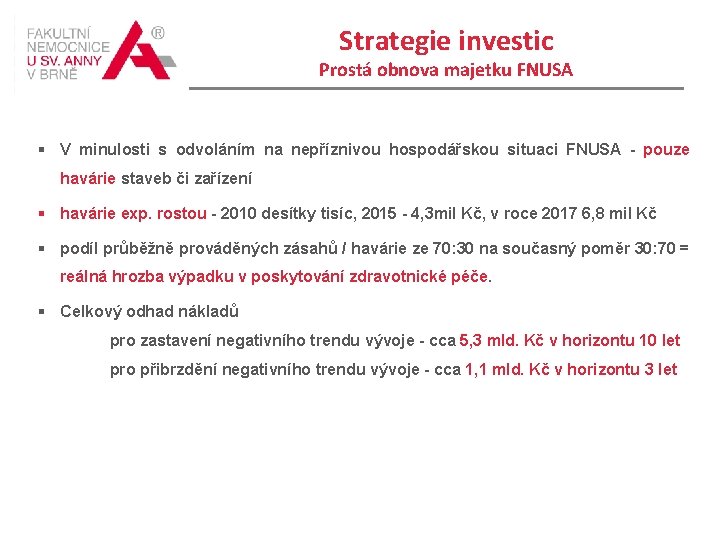 Strategie investic Prostá obnova majetku FNUSA § V minulosti s odvoláním na nepříznivou hospodářskou