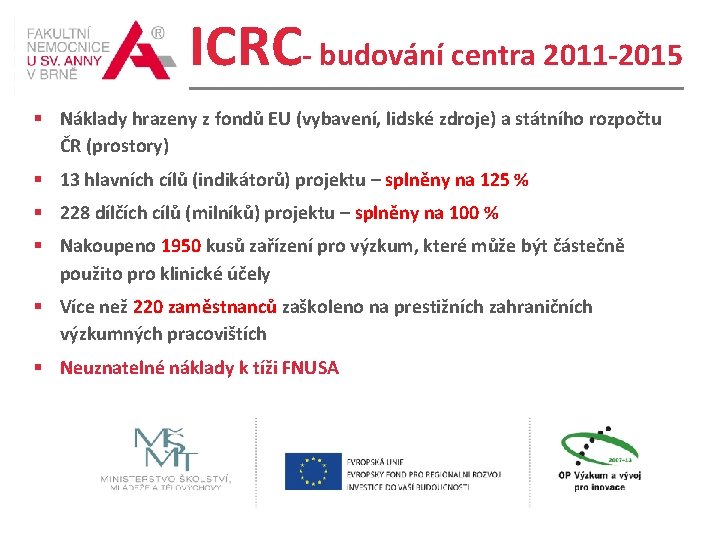 ICRC- budování centra 2011 -2015 § Náklady hrazeny z fondů EU (vybavení, lidské zdroje)