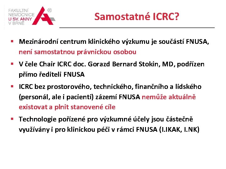 Samostatné ICRC? § Mezinárodní centrum klinického výzkumu je součástí FNUSA, není samostatnou právnickou osobou