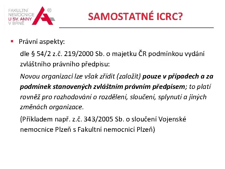 SAMOSTATNÉ ICRC? § Právní aspekty: dle § 54/2 z. č. 219/2000 Sb. o majetku
