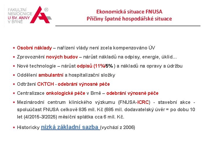 Ekonomická situace FNUSA Příčiny špatné hospodářské situace § Osobní náklady – nařízení vlády není