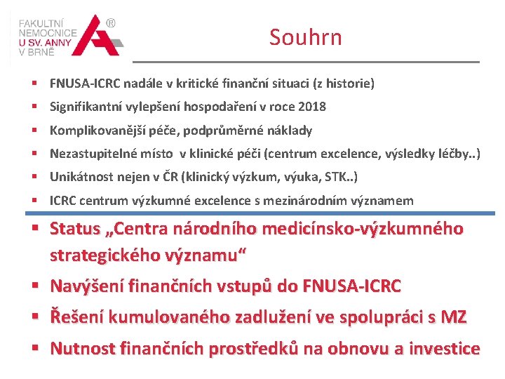 Souhrn § FNUSA-ICRC nadále v kritické finanční situaci (z historie) § Signifikantní vylepšení hospodaření