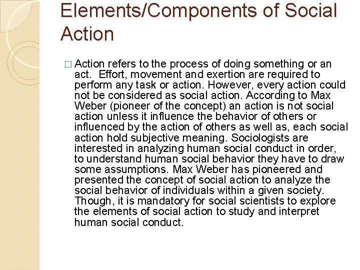 Elements/Components of Social Action � Action refers to the process of doing something or