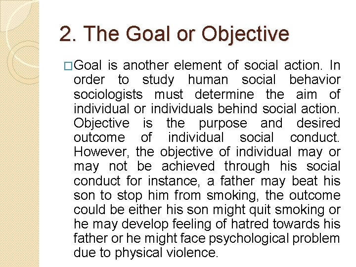 2. The Goal or Objective �Goal is another element of social action. In order