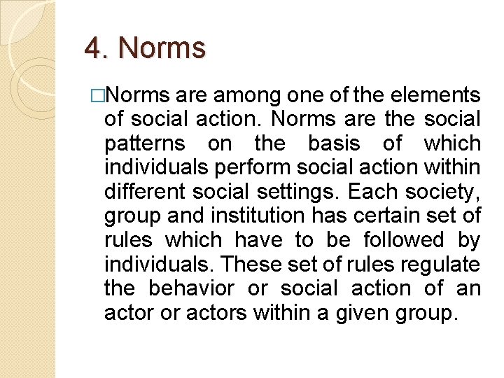 4. Norms �Norms are among one of the elements of social action. Norms are